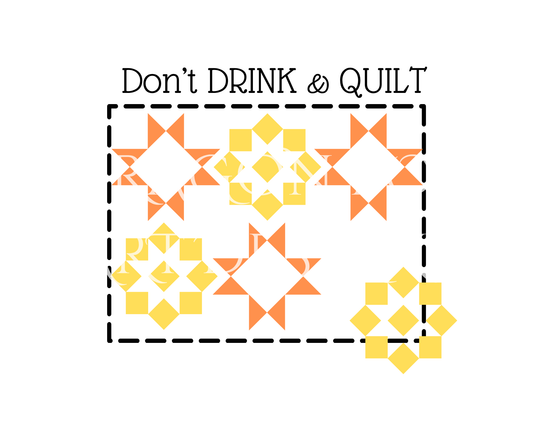 Don't Drink and Quilt